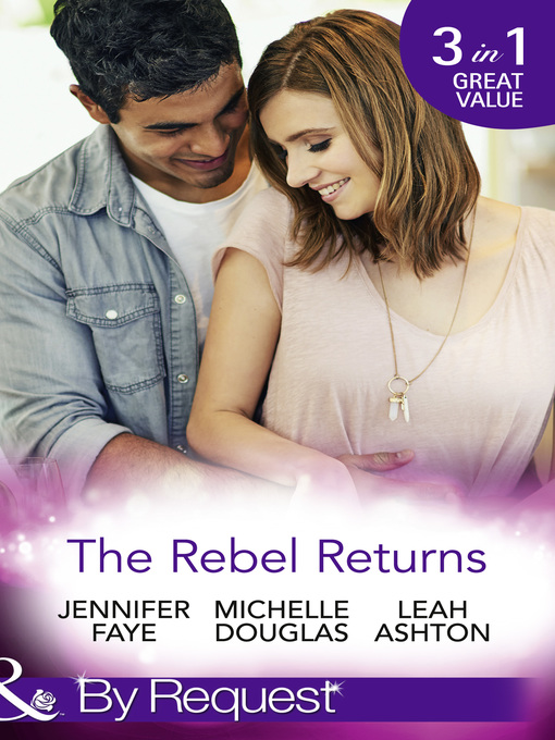 Title details for The Rebel Returns: The Return of the Rebel / Her Irresistible Protector / Why Resist a Rebel? by Jennifer Faye - Wait list
